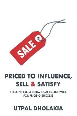 Cover for Utpal Dholakia · Priced to Influence, Sell &amp; Satisfy (Paperback Book) (2019)