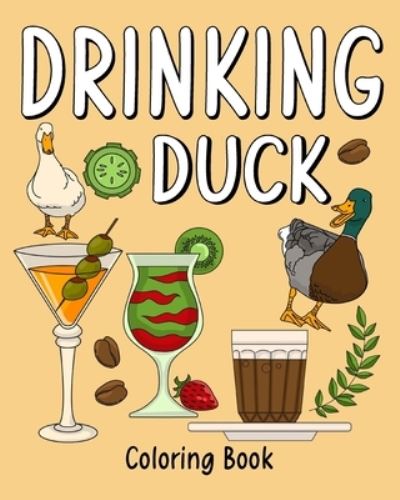 Drinking Duck Coloring Book - Paperland - Bücher - Blurb - 9781006906732 - 28. August 2024