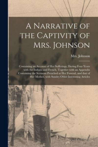 Cover for Mrs (Susannah Willard) 173 Johnson · A Narrative of the Captivity of Mrs. Johnson [microform] (Taschenbuch) (2021)