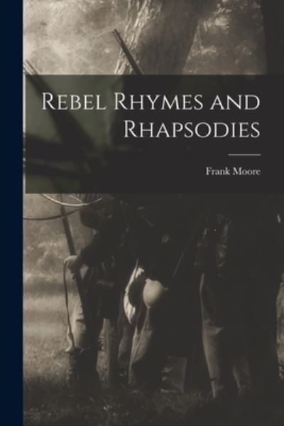 Cover for Frank 1828-1904 Moore · Rebel Rhymes and Rhapsodies (Pocketbok) (2021)