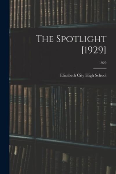 The Spotlight [1929]; 1929 - Elizabeth City High School (Elizabeth - Libros - Hassell Street Press - 9781015308732 - 10 de septiembre de 2021