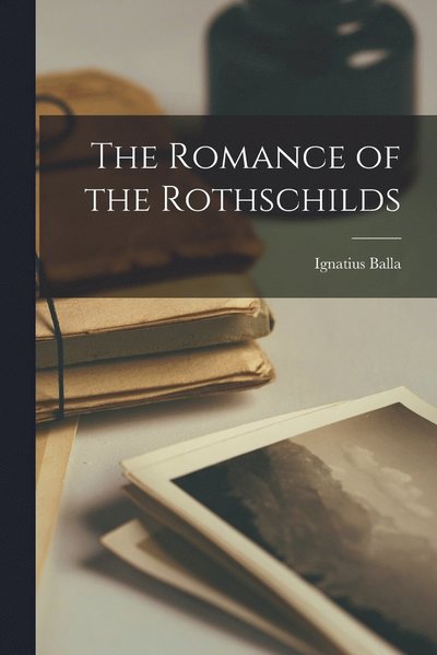 Cover for Balla Ignatius · Romance of the Rothschilds (Book) (2022)