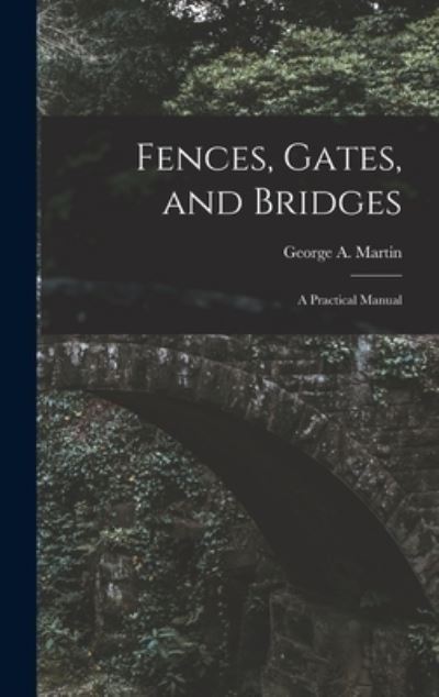 Cover for George A. D. 1904 Martin · Fences, Gates, and Bridges; a Practical Manual (Book) (2022)