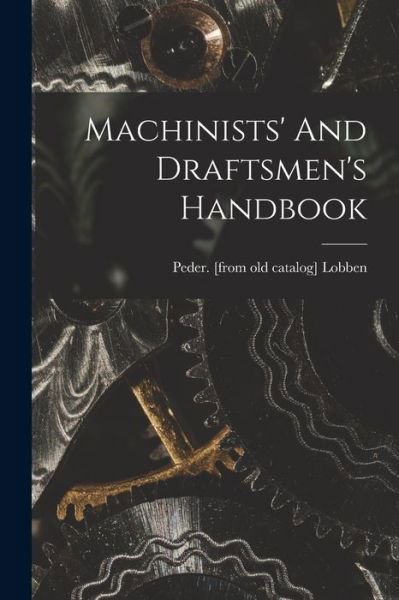Cover for Peder Lobben · Machinists' and Draftsmen's Handbook (Book) (2022)