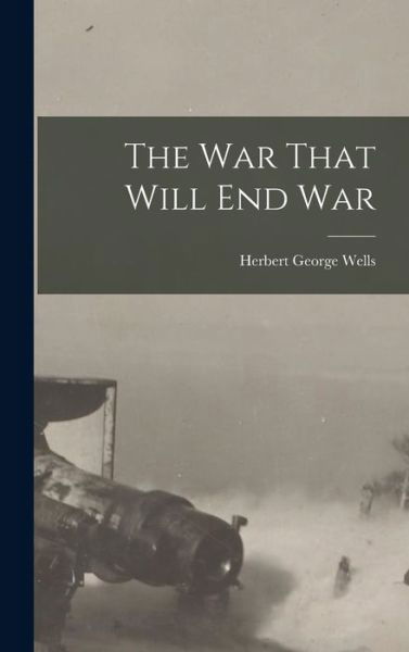 War That Will End War - H. G. Wells - Bøger - Creative Media Partners, LLC - 9781016880732 - 27. oktober 2022