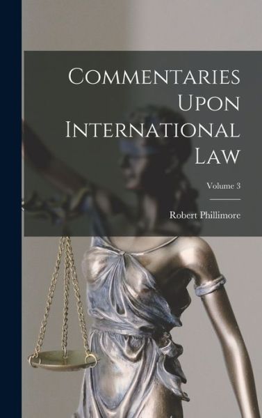 Cover for Robert Phillimore · Commentaries upon International Law; Volume 3 (Book) (2022)