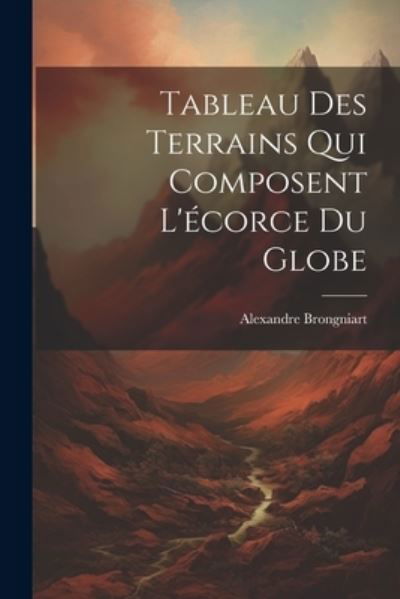 Cover for Alexandre Brongniart · Tableau des Terrains Qui Composent l'écorce du Globe (Bok) (2023)