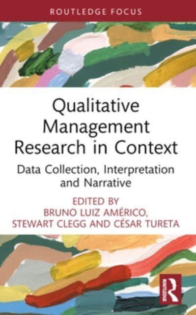 Qualitative Management Research in Context: Data Collection, Interpretation and Narrative - Routledge Focus on Business and Management -  - Books - Taylor & Francis Ltd - 9781032055732 - October 8, 2024