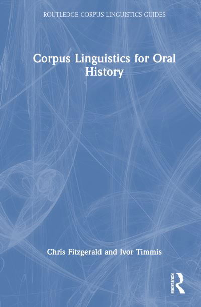 Corpus Linguistics for Oral History - Routledge Corpus Linguistics Guides - Chris Fitzgerald - Books - Taylor & Francis Ltd - 9781032378732 - November 14, 2024