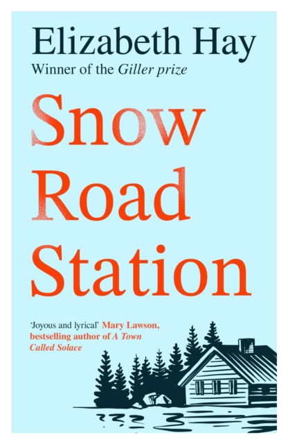 Cover for Elizabeth Hay · Snow Road Station: A New Yorker best book by an award-winning author (Paperback Book) (2024)