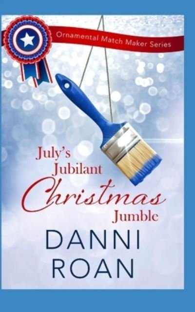 July's Jubilant Christmas Jumble - Danni Roan - Boeken - Independently published - 9781072246732 - 4 juni 2019