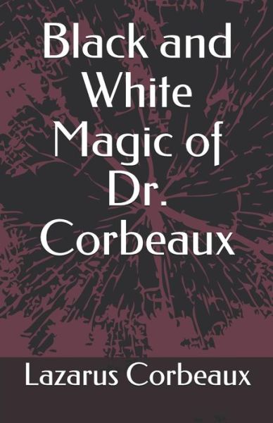 Cover for Lazarus Corbeaux · Black and White Magic of Dr. Corbeaux (Paperback Book) (2019)