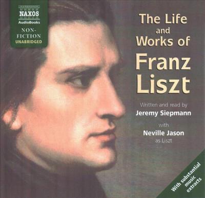 Cover for Jeremy Siepmann · The Life and Works of Franz Liszt (CD) (2019)