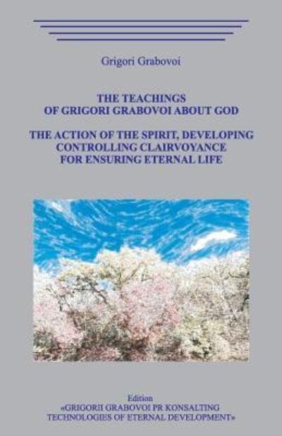 Cover for Grigori Grabovoi · The Teachings of Grigori Grabovoi about God. The action of the Spirit, developing controlling clairvoyance for ensuring eternal life. (Pocketbok) (2019)
