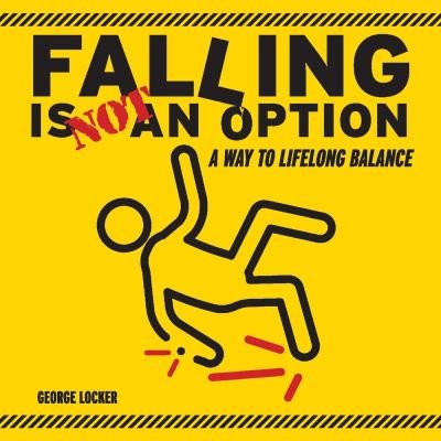Cover for George Locker · Falling Is Not An Option: A Way to Lifelong Balance (Paperback Book) (2020)