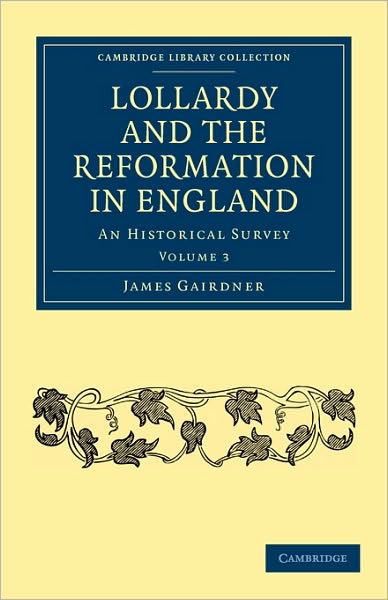 Cover for James Gairdner · Lollardy and the Reformation in England: An Historical Survey - Cambridge Library Collection - British and Irish History, 15th &amp; 16th Centuries (Paperback Book) (2010)