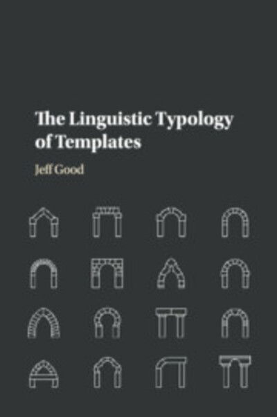 Cover for Good, Jeff (State University of New York, Buffalo) · The Linguistic Typology of Templates (Paperback Book) (2019)