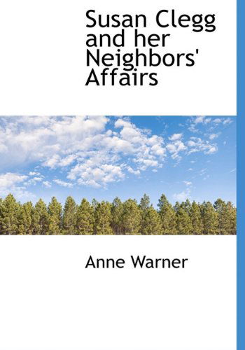 Susan Clegg and Her Neighbors' Affairs - Anne Warner - Książki - BiblioLife - 9781117042732 - 18 listopada 2009