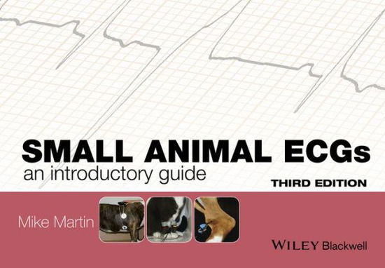 Cover for Martin, Mike (The Veterinary Cardiorespiratory Centre, UK) · Small Animal ECGs: An Introductory Guide (Paperback Book) (2015)