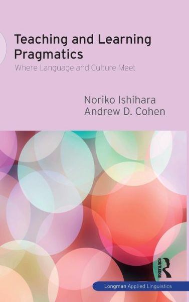 Cover for Noriko Ishihara · Teaching and Learning Pragmatics: Where Language and Culture Meet (Hardcover bog) (2015)