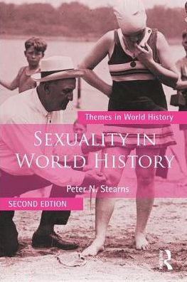 Cover for Stearns, Peter N. (George Mason University) · Sexuality in World History - Themes in World History (Paperback Book) (2017)