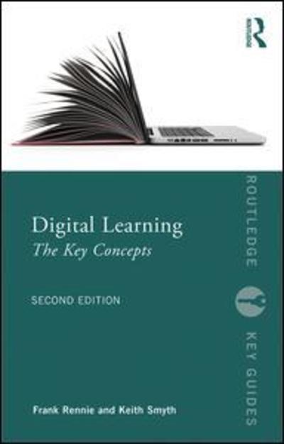 Digital Learning: The Key Concepts - Routledge Key Guides - Frank Rennie - Books - Taylor & Francis Ltd - 9781138353732 - July 22, 2019