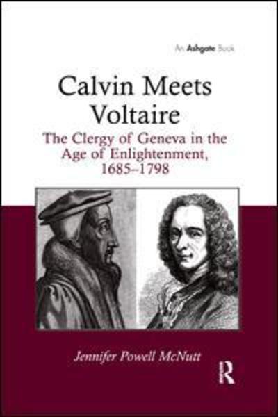 Cover for Jennifer Powell McNutt · Calvin Meets Voltaire: The Clergy of Geneva in the Age of Enlightenment, 1685–1798 (Paperback Book) (2019)