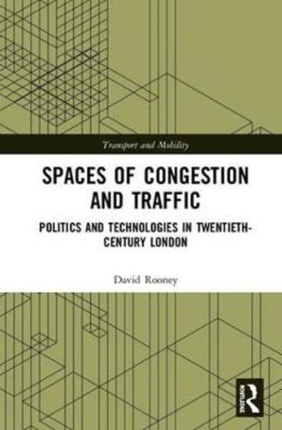 Cover for David Rooney · Spaces of Congestion and Traffic: Politics and Technologies in Twentieth-Century London - Transport and Mobility (Inbunden Bok) (2018)