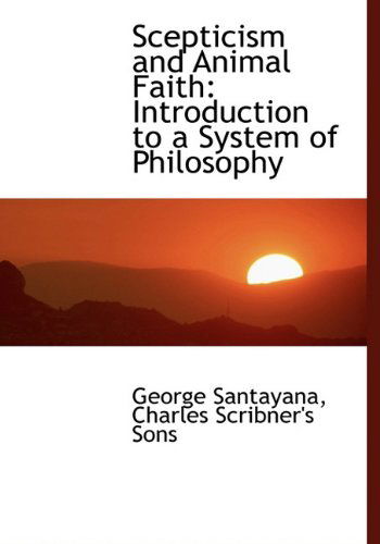 Cover for George Santayana · Scepticism and Animal Faith: Introduction to a System of Philosophy (Hardcover Book) (2010)