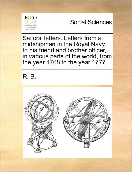 Cover for B R B · Sailors' Letters. Letters from a Midshipman in the Royal Navy, to His Friend and Brother Officer, in Various Parts of the World, from the Year 1768 to (Paperback Bog) (2010)
