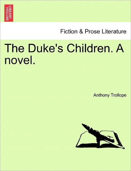 Cover for Trollope, Anthony, Ed · The Duke's Children. a Novel. Vol. I (Paperback Book) (2011)