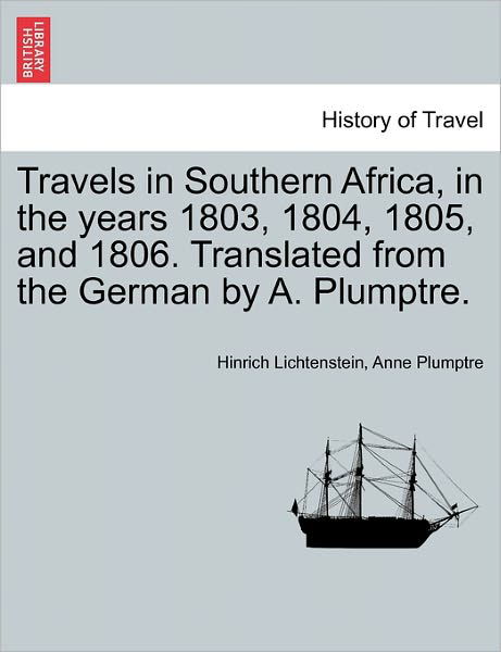 Cover for Hinrich Lichtenstein · Travels in Southern Africa, in the Years 1803, 1804, 1805, and 1806. Translated from the German by A. Plumptre. (Paperback Bog) (2011)