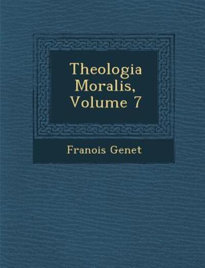 Cover for Fran Ois Genet · Theologia Moralis, Volume 7 (Paperback Book) (2012)