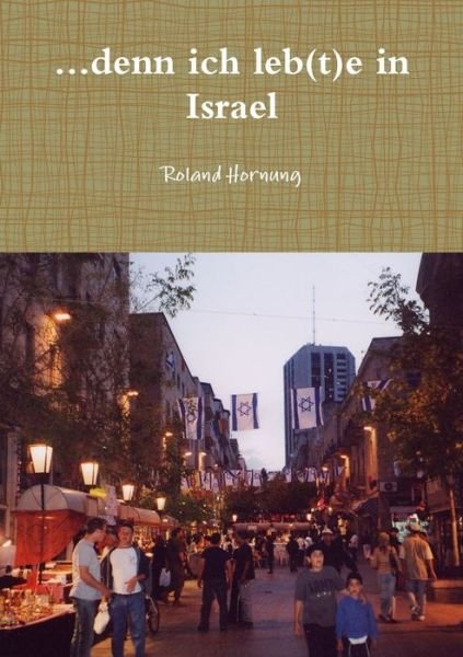 Cover for Roland Hornung · ... denn Ich Leb (t)e in Israel (Book) (2013)