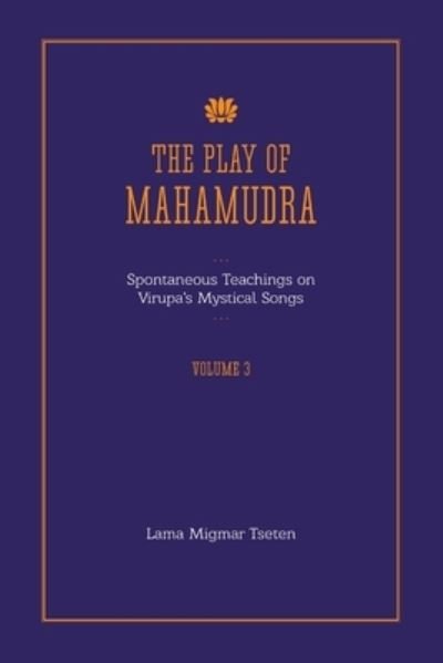 Cover for Lama Migmar Tseten · The Play of Mahamudra - Spontaneous Teachings on Virupa's Mystical Songs Volume 3 (Paperback Book) (2013)