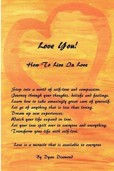 Love You! How to Live in Love - Dyan Diamond - Bücher - lulu.com - 9781312155732 - 6. Mai 2014