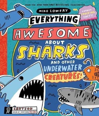 Cover for Mike Lowery · Everything Awesome About Sharks and Other Underwater Creatures! (Innbunden bok) (2020)