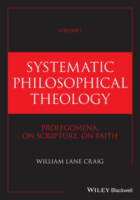 Cover for Craig, William Lane (Talbot School of Theology, La Mirada, CA, USA) · Systematic Philosophical Theology, Volume 1: Prolegomena, On Scripture, On Faith (Gebundenes Buch) (2025)