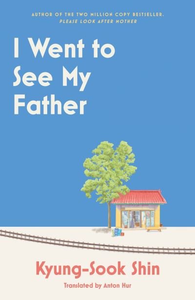 I Went to See My Father: The instant Korean bestseller - Kyung-Sook Shin - Kirjat - Orion Publishing Co - 9781399611732 - torstai 14. maaliskuuta 2024
