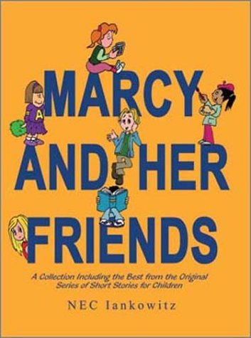 Cover for Nec Iankowitz · Marcy and Her Friends: a Collection Including the Best from the Original Series of Short Stories for Children (Paperback Book) (2003)