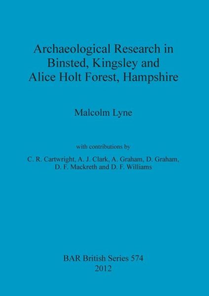 Cover for Malcolm Lyne · Archaeological Research in Binsted Kingsley and Alice Holt Forest Hampshire (Paperback Book) (2012)