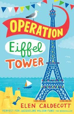 Operation Eiffel Tower - Elen Caldecott - Kirjat - Bloomsbury Publishing PLC - 9781408805732 - maanantai 4. heinäkuuta 2011