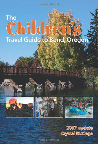 Cover for Crystal Mccage · The Children's Travel Guide to Bend, Oregon (Paperback Book) (2005)