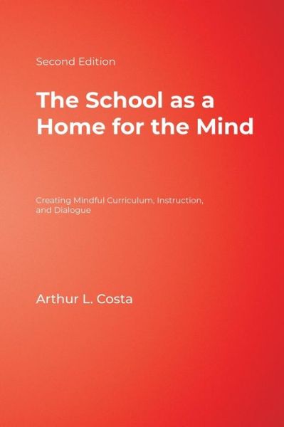 Cover for Arthur L. Costa · The School as a Home for the Mind: Creating Mindful Curriculum, Instruction, and Dialogue (Hardcover Book) [2 Revised edition] (2007)