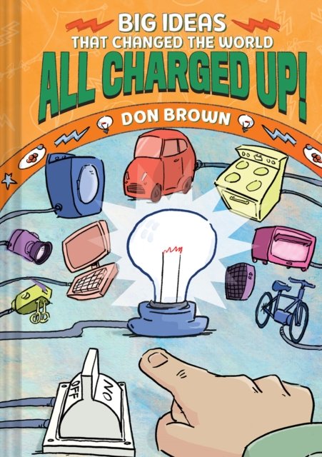 Cover for Don Brown · All Charged Up!: Big Ideas That Changed the World #5 - BIG IDEAS That Changed the World (Inbunden Bok) (2024)