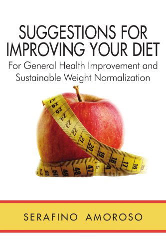 Cover for Serafino Amoroso · Suggestions for Improving Your Diet: for General Health Improvement and Sustainable Weight Normalization (Paperback Book) (2006)