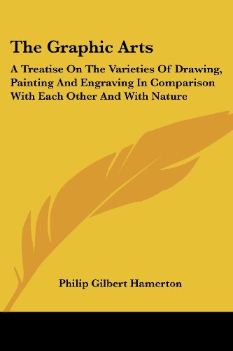 Cover for Philip Gilbert Hamerton · The Graphic Arts: a Treatise on the Varieties of Drawing, Painting and Engraving in Comparison with Each Other and with Nature (Paperback Book) (2007)