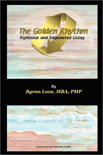 Cover for Byron A. Love · The Golden Rhythm: Righteous and Empowered Living (Paperback Book) (2010)