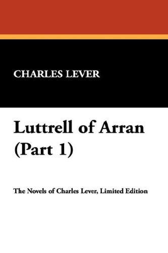 Cover for Charles Lever · Luttrell of Arran (Part 1) (Inbunden Bok) (2007)