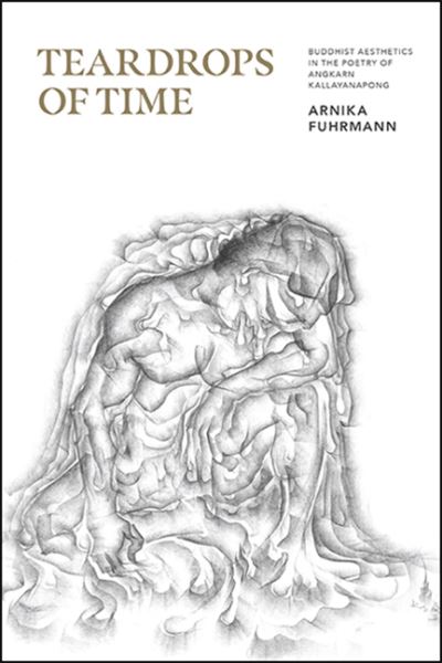 Cover for Arnika Fuhrmann · Teardrops of Time: Buddhist Aesthetics in the Poetry of Angkarn Kallayanapong (Hardcover Book) (2020)